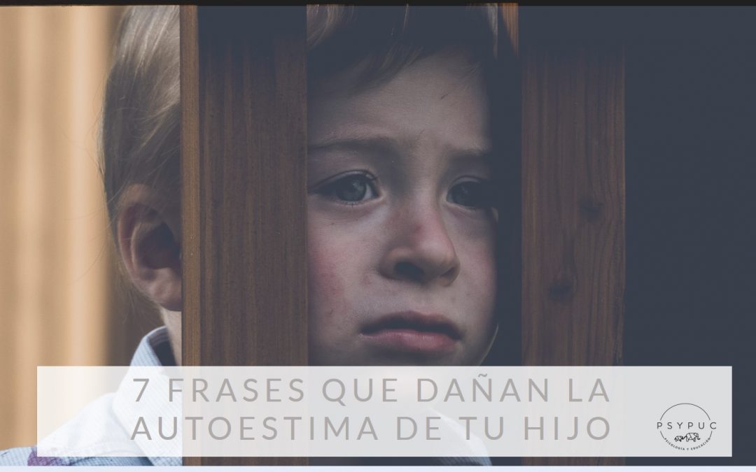 7 frases que dañan la autoestima de tu hijo