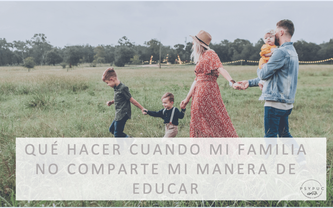 Qué hacer cuando mi familia no comparte mi manera de educar